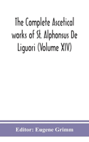 complete ascetical works of St. Alphonsus De Liguori (Volume XIV)