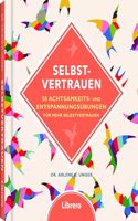 Selbstvertrauen: 50 Achtsamkeits- und Entspannungsubungen fur mehr Selbstvertrauen