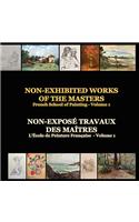 Non-Exhibited Works of the Masters - French School of Painting - Volume 1