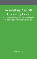 Negotiating Aircraft Operating Lease - A Comparative Legal and Practical Analysis in the Context of International Air Law