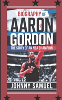 Biography of Aaron Gordon: The Story of an NBA Champion
