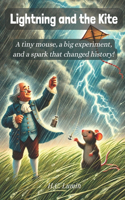 Lightning and the Kite: A tiny mouse, a big experiment, and a spark that changed history!(Echoes of the Past: Tales from Feather & Fur Whiskers & Wings)