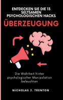 Überzeugung: Die Wahrheit Hinter Psychologischer Manipulation Beleuchten(The Personal Growth Guidebooks)