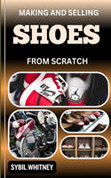Making and Selling Shoes from Scratch
