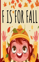 F Is For Fall: An ABC Picture Alphabet Book About Autumn Season For Children