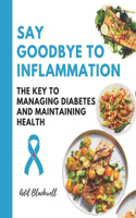 Say Goodbye to Inflammation: The Key to Managing Diabetes and Maintaining Health
