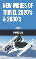 NEW MODES OF TRAVEL 2020's & 2030's