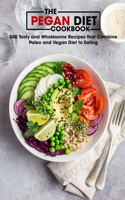 The Pegan Diet Cookbook: 500 Tasty and Wholesome Recipes that Combine Paleo and Vegan Diet to Eating