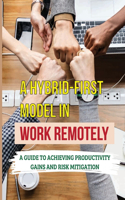 A Hybrid-First Model In Work Remotely: A Guide To Achieving Productivity Gains And Risk Mitigation: Mental Blind Spots