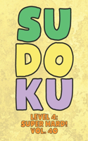 Sudoku Level 4: Super Hard! Vol. 40: Play 9x9 Grid Sudoku Super Hard Level 4 Volume 1-40 Play Them All Become A Sudoku Expert On The Road Paper Logic Games Become S