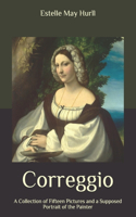 Correggio: A Collection of Fifteen Pictures and a Supposed Portrait of the Painter