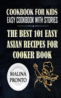 Cookbook For Kids: Easy Cookbook With Stories: The Best 101 Easy Asian Recipes For Cooker Book