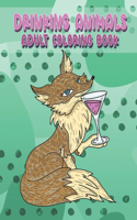 Drinking Animals Adult Coloring Book: A Fun Gag Gift Activity Book - For Party and Cocktail Lovers - Provides Relaxation and Stress Relief - Features Hilarious Designs.