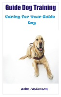 Guide Dog Training: Caring for Your Guide Dog