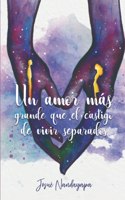 Un Amor Más Grande Que El Castigo De Vivir Separados