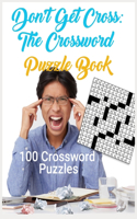 Don't Get Cross: The Crossword Puzzle Book: 100 Crossword Puzzles