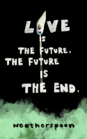 Love Is The Future, The Future Is The End