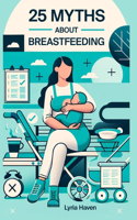 25 Myths About Breastfeeding: Things I Wish I Knew: Separating Breastfeeding Fact from Rumors