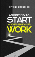 Anointing to Start and Finish your Work