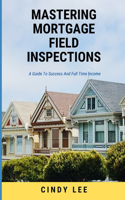 Mastering Mortgage Field Inspections
