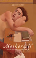 Motherself: an Artist's Memoir