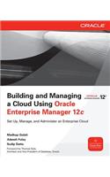 Building and Managing a Cloud Using Oracle Enterprise Manager 12c
