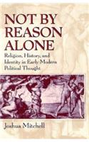 Not by Reason Alone