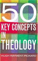 50 Key Concepts in Theology