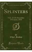 Splinters: Vols. 13-14; December 1912-June, 1914 (Classic Reprint)