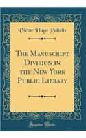 The Manuscript Division in the New York Public Library (Classic Reprint)