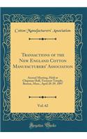 Transactions of the New England Cotton Manufacturers' Association, Vol. 62: Annual Meeting, Held at Chipman Hall, Tremont Temple, Boston, Mass., April 28-29, 1897 (Classic Reprint): Annual Meeting, Held at Chipman Hall, Tremont Temple, Boston, Mass., April 28-29, 1897 (Classic Reprint)