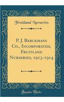 P. J. Berckmans Co., Incorporated, Fruitland Nurseries, 1913-1914 (Classic Reprint)