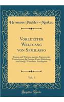 Vorletzter Weltgang Von Semilasso, Vol. 1: Traum Und Wachen, Aus Den Papieren Des Verstorbenen; In Europa, Erste Abtheilung, Mit Kï¿½nigl. Wï¿½rttemb. Privilegium (Classic Reprint)