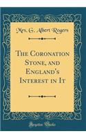 The Coronation Stone, and England's Interest in It (Classic Reprint)