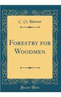 Forestry for Woodmen (Classic Reprint)