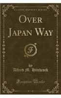 Over Japan Way (Classic Reprint)