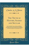 The Truth of History, Sacred and Secular: Facts of Gold; The Times and Seasons of Babylon, Measured, Verified, and Arranged; In Chronological Order; With Notes and Comments; In Proof of Prophecy; To Which They Reply in Overwhelming Concert