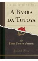 A Barra Da Tutoya (Classic Reprint)