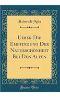 Ueber Die Empfindung Der Naturschönheit Bei Den Alten (Classic Reprint)