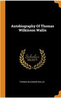 Autobiography Of Thomas Wilkinson Wallis