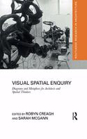Visual Spatial Enquiry: Diagrams and Metaphors for Architects and Spatial Thinkers
