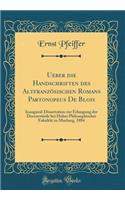 Ueber Die Handschriften Des AltfranzÃ¶sischen Romans Partonopeus de Blois: Inaugural-Dissertation Zur Erlangung Der DoctorwÃ¼rde Bei Hoher Philosophischer FakultÃ¤t Zu Marburg, 1884 (Classic Reprint): Inaugural-Dissertation Zur Erlangung Der DoctorwÃ¼rde Bei Hoher Philosophischer FakultÃ¤t Zu Marburg, 1884 (Classic Reprint)