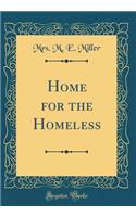 Home for the Homeless (Classic Reprint)