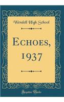 Echoes, 1937 (Classic Reprint)