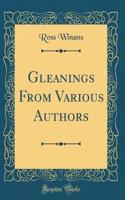Gleanings From Various Authors (Classic Reprint)