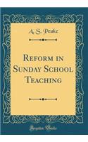 Reform in Sunday School Teaching (Classic Reprint)