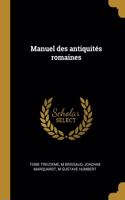 Manuel Des Antiquités Romaines