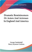 Dramatic Reminiscences Or Actors And Actresses In England And America