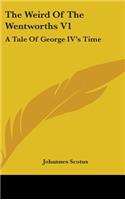 The Weird Of The Wentworths V1: A Tale Of George IV's Time