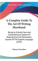 A Complete Guide To The Art Of Writing Shorthand